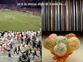 (sì è la stessa slide di 3 anni fa...) 
 