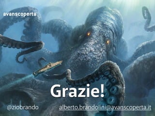 Grazie! 
avanscoperta 
@ziobrando alberto.brandolini@avanscoperta.it 
 