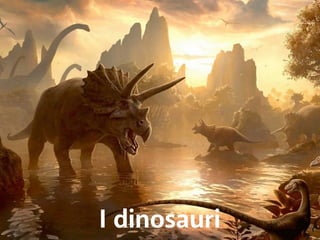 I dinosauri 
 
