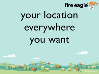 Liberating Location - Fire Eagle - Ecomm 2008