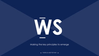 WS
21
Making the key principles to emerge
 