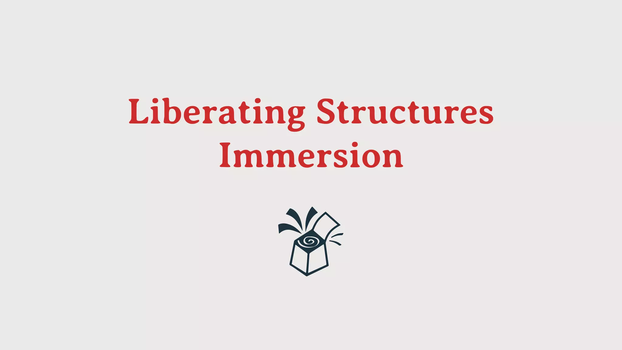 Liberating Structures 
Immersion
 