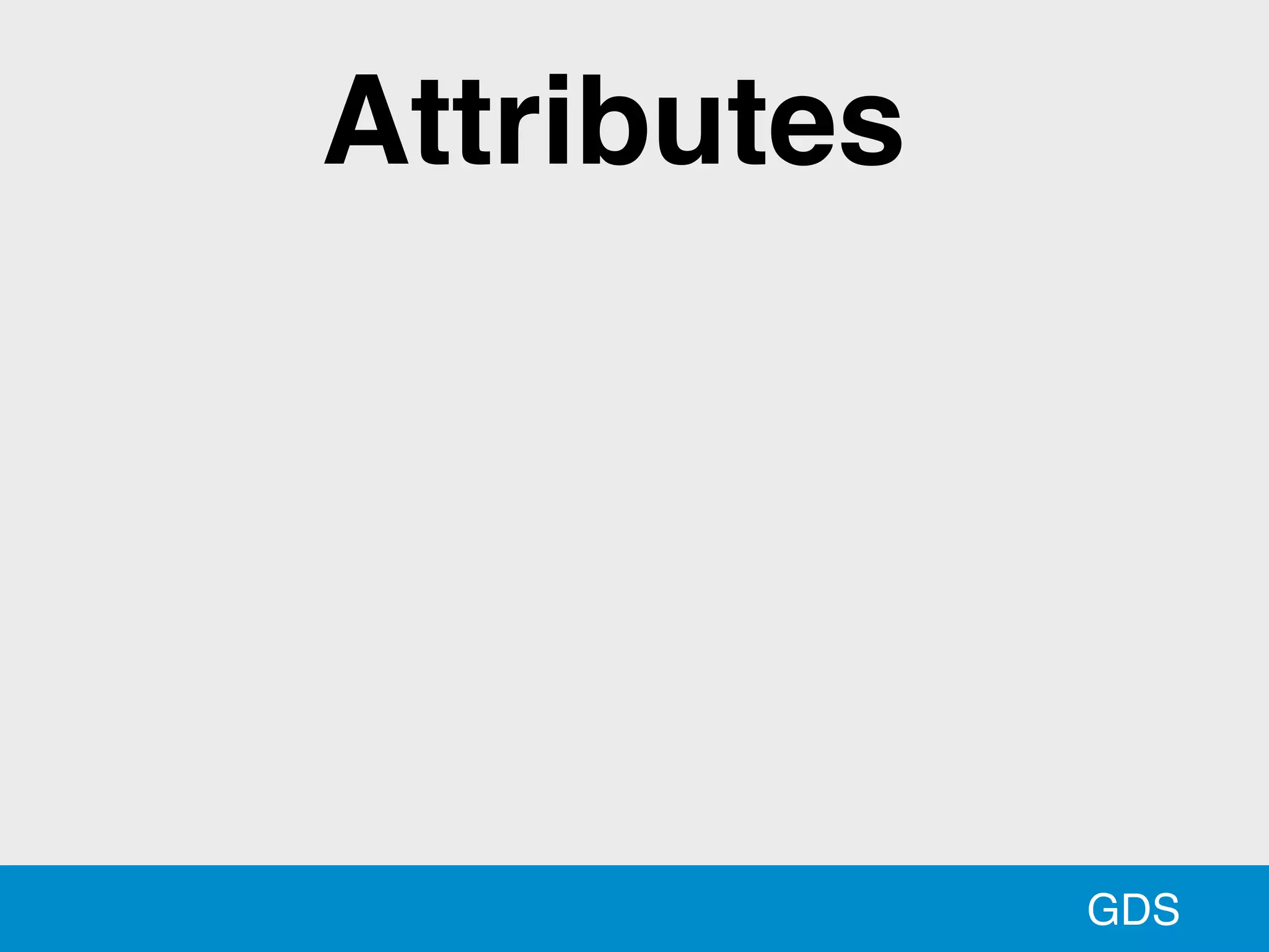 GDS
Attributes
 