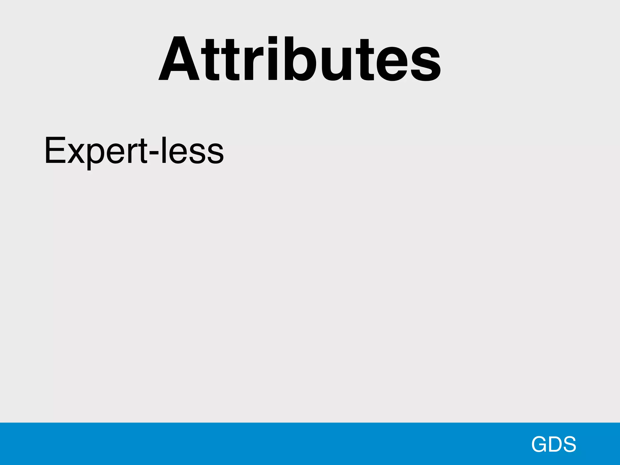 GDS
Expert-less
Attributes
 