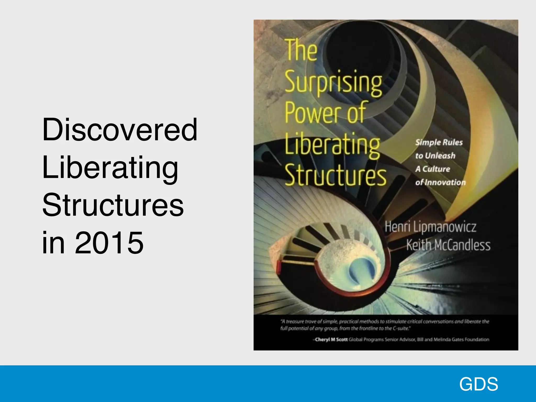GDS
Discovered
Liberating
Structures
in 2015
 