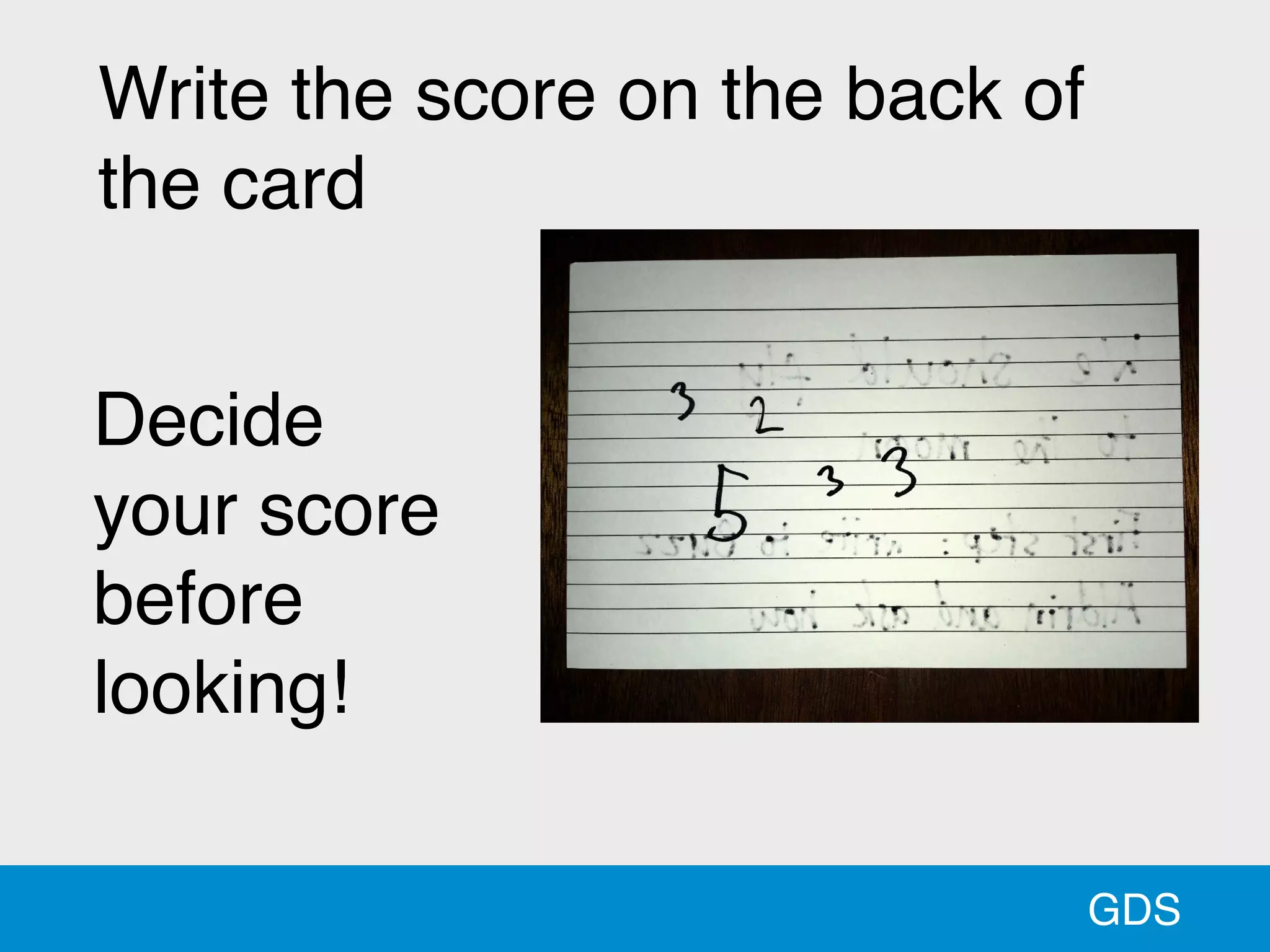 GDS
Write the score on the back of
the card
Decide
your score
before
looking!
 