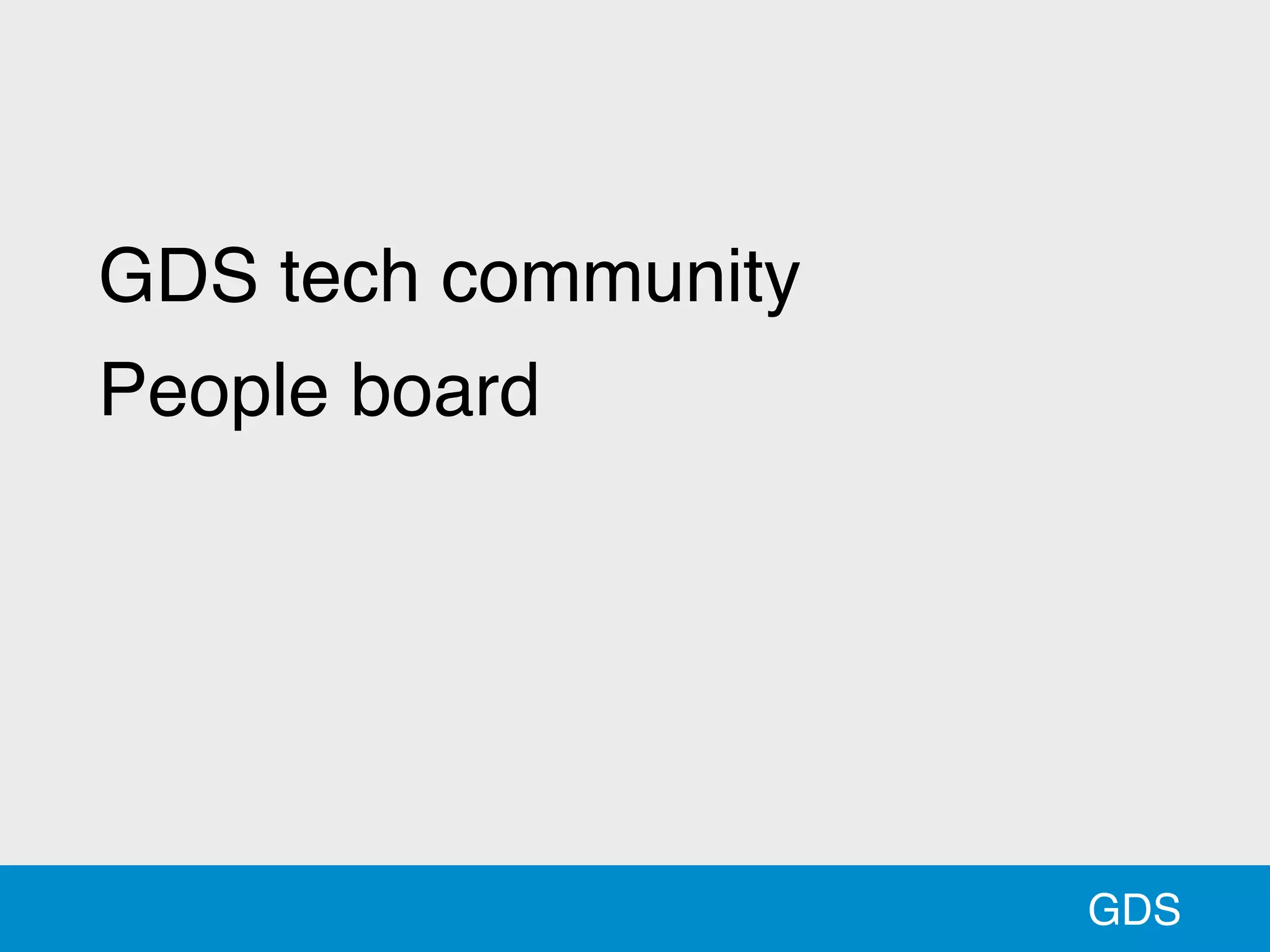 GDS
GDS tech community
People board
 
 