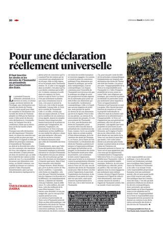 20 u Libération Mardi 14 Juillet 2015
où toutes les sociétés humaines
se trouvent engagées. En somme,
ce serait la prise de conscience
politique d’une dimension qui
dépasse le politique, qui serait
donc métapolitique, à savoir
cosmopolitique. Les risques
communs pour l’ensemble de
l’humanité sont devenus tels que
le politique est obligé de sortir
des perspectives locales régiona-
les ou nationales pour poser au-
delà d’elles une dimension qui
les surplombe: la dimension
cosmopolitique. Celle-ci n’impli-
que aucune négation du politi-
que, mais permet de mettre
au-dessus de lui une dimension
qui devra le réguler. Pour le dire
en une phrase: au-dessus de la
souveraineté des peuples, il y a la
souveraineté de l’humanité.
A ce titre, une déclaration des
droits de l’humanité a pour
vocation d’être inscrite dans le
préambule des constitutions des
Etats, comme c’est le cas actuelle-
ment, dans un certain nombre
d’Etats démocratiques, de la Dé-
claration des droits de l’homme,
et, en France, de la Charte de l’en-
vironnement. La Déclaration des
droits de l’homme a permis la ré-
sistance à l’oppression politique
qui frappe les individus ou les
peuples, la Déclaration des droits
de l’humanité aurait pour objet
de permettre, non seulement
la lutte contre l’oppression,
mais aussi la lutte ou la résistance
contre la surexploitation illimitée
et destructrice à laquelle est sou-
mise la Terre-sol. En cela, une dé-
claration des droits de l’humanité
aurait pour objet de lutter à la fois
contre l’oppression, la pauvreté,
l’exploitation des hommes, la do-
mination d’une partie de la pla-
nète sur une autre, mais aussi
d’assurer la préservation de la
Terre-sol, c’est-à-dire l’avenir de
l’humanité.
Pour une déclaration
réellement universelle
L
e président François
Hollande a demandé, il y a
environ un mois, à Corinne
Lepage, ancienne ministre de
l’Ecologie, une «Déclaration uni-
verselle des droits de l’huma-
nité». Ce texte aurait pour objet
de compléter la Déclaration uni-
verselle des droits de l’homme
adoptée en 1948 par les Nations
unies. L’idée serait de discuter
cette déclaration et, éventuelle-
ment, de l’adopter lors de la
conférence climat qui se dérou-
lera à la fin de l’année à Paris
(COP 21).
Pourquoi une telle déclaration
est-elle importante? Première-
ment, en raison du caractère uni-
versel qu’elle ne peut pas man-
quer d’avoir. Il s’agirait en effet de
définir les principes communs
à l’ensemble de l’humanité,
au-delà de la diversité des cultu-
res, des coutumes, des manières
de vivre, des religions, sans nier
cette diversité. L’enjeu premier
est donc de montrer que, au-delà
de la relativité des valeurs et des
points de vue, il y a la possibilité
de penser une dimension com-
mune, un intérêt commun, sus-
ceptible de donner un contenu
positif à l’idée d’humanité.
Deuxièmement, parce qu’une
telle déclaration impliquerait la
Il faut inscrire
les droits et les
devoirs de l’humanité
au préambule
des Constitutions
des Etats.
pleine prise de conscience qu’il y
a aujourd’hui des enjeux qui ne
concernent pas simplement tel
ou tel pays, telle ou telle région,
tel ou tel peuple mais l’humanité
entière. Or, si celle-ci est engagée
dans sa totalité, c’est parce qu’il y
a un destin commun qui la défi-
nit. Ce destin commun et scellé
dans son rapport à la Terre.
Qu’est-ce que la Terre? La Terre
n’est pas seulement la planète
que nous connaissons sous le
nom, c’est aussi et surtout la
Terre-sol, c’est-à-dire le monde
habitable. Comme telle, la Terre
est le corrélat de l’humanité.
Celle-ci, en effet, n’existe pas
dans un espace abstrait, la Terre
est la condition de son existence
à tous égards, depuis les simples
besoins vitaux jusqu’aux plus
hautes fonctions de la pensée en
passant par l’imagination, les
passions, l’espérance, etc.
Inversement, la Terre n’est pas
simplement un lieu indifférent
ou une réalité bio-physico-chimi-
que sans mémoire: elle porte
en elle les archives vivantes
de l’histoire humaine ainsi
que celles de l’ensemble des êtres
vivants.
Troisièmement, parce que l’idée
d’une déclaration des droits de
l’humanité implique la nécessité
d’éclaircir le concept d’humanité.
L’humanité n’est pas une abstrac-
tion, elle est le principe qui fait
qu’un être humain est identique à
n’importe quel autre. Mais il faut
bien entendre cette identité.
«Chaque homme, disait Montai-
gne, porte la forme entière de l’hu-
maine condition.» Cependant,
cette forme est singulière, cela
veut dire que l’identité humaine,
loin de s’opposer à la diversité et à
la différence, est immédiatement
diverse. L’identité de l’identité
n’est pas l’identité, mais la diffé-
rence. Il y a des milliers, des mil-
lions, voire des milliards de fa-
çons d’être humain. C’est à
travers cette diversité, et non pas
malgré elle, que le concept d’hu-
manité prend son sens.
Les notions d’universalité, de
Terre-sol et d’humanité ainsi dé-
finies au plan philosophique, une
déclaration des droits de l’huma-
nité consisterait en la prise de
conscience politique, au niveau
international, du destin commun
J’ai, pour ma part, tenté de défi-
nir les principes cosmopolitiques
fondamentaux sur lesquels une
déclaration des droits de l’huma-
nité doit être fondée. Ces princi-
pes sont: l’inappropriabilité de la
Terre et la responsabilité pour
l’humanité (1). L’idée d’inappro-
priabilité de la terre remet en
cause l’idée, tant religieuse que
juridique, qui a traversé la pensée
occidentale en particulier (mais
pas seulement) selon laquelle la
Terre-sol appartiendrait à
l’homme et qu’il pourrait en user
à sa guise. Elle n’aurait pas pour
fonction de remettre en cause
la propriété individuelle ou
collective mais de la limiter radi-
calement en la subordonnant à
l’inappropriable: la Terre-sol
n’appartient pas aux générations
présentes, elle n’en est pas la
propriété. Cela signifie que toute
propriété est provisoire et pré-
caire, seconde ou subordonnée.
Personne, qu’il s’agisse d’indivi-
dus ou de collectivités, n’a de
droit absolu sur une partie de la
Terre-sol, son droit ne peut être
que limité, c’est-à-dire subor-
donné à un principe plus fonda-
mental: la préservation de la base
même de l’existence de
l’humanité présente et future. La
Terre-sol ne nous appartient pas,
c’est nous qui lui appartenons.
Corrélativement à l’inappropria-
bilité de la Terre, il y a la respon-
sabilité pour l’humanité. Celle-ci
est une responsabilité supplé-
mentaire, indirecte, de nos actes
individuels ou collectifs, privés
ou publics. Elle veut dire qu’en
agissant nous ne nous engageons
pas seulement nous-mêmes
comme citoyen à l’égard d’autres
hommes ou à l’égard de collecti-
vités déterminées, mais aussi
comme citoyen du monde à
l’égard de l’humanité entière, liée
au monde vivant tout entier.
Cette responsabilité est cosmo-
politique, c’est-à-dire qu’elle
trouve son fondement ontologi-
que et juridique dans l’apparte-
nance de l’homme à l’humanité
et de celle-ci au monde vivant.
Cette responsabilité proprement
humaine n’est pas seulement
morale, elle est aussi quasi-juridi-
que et doit trouver une traduc-
tion juridique dans les Constitu-
tions des Etats. C’est elle qui doit
permettre d’élaborer les droits et
les devoirs cosmopolitiques,
donc universels, qui seraient
ainsi fondés sur le lien d’apparte-
nance et de solidarité avec le
monde vivant. Inappropriabilité
de la Terre et responsabilité pour
l’humanité doivent permettre de
donner un contenu à une décla-
ration universelle des droits et
des devoirs de l’humanité.•
(1) L’Inappropriabilité de la Terre, de
Yves Charles Zarka, Armand Colin, 2013.
Par
YVES CHARLES
ZARKA
Les risques communs pour l’ensemble
de l’humanité sont devenus tels que
le politique est obligé de sortir des
perspectives locales ou nationales
pour poser au-delà d’elles une
dimension cosmopolitique. .
 