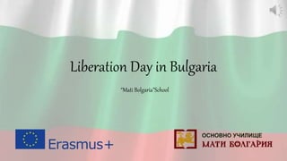 Liberation Day in Bulgaria
“Mati Bolgaria”School
 