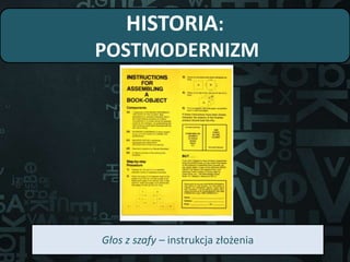 HISTORIA:
POSTMODERNIZM
Głos z szafy – instrukcja złożenia
 