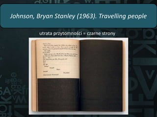 Johnson, Bryan Stanley (1963). Travelling people
utrata przytomności = czarne strony
 