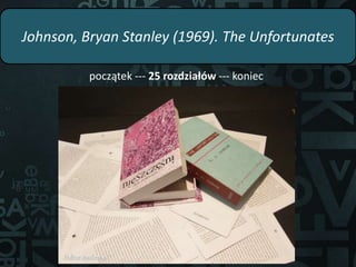 Johnson, Bryan Stanley (1969). The Unfortunates
początek --- 25 rozdziałów --- koniec
 