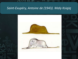 Saint-Exupéry, Antoine de (1943). Mały Książę
coś
 