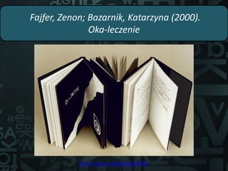 Fajfer, Zenon; Bazarnik, Katarzyna (2000).
Oka‐leczenie
https://youtu.be/gsDdj4oFBFc
 