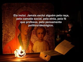 Ela inclui. Jamais exclui aallgguuéémm ppeellaa rraaççaa,, 
ppeellaa ccaammaaddaa ssoocciiaall,, ppeellaa eettnniiaa,, ppeellaa fféé 
qquuee pprrooffeessssaa,, ppeelloo ppeennssaammeennttoo 
ppoollííttiiccoo//iiddeeoollóóggiiccoo.. 
 