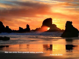 Não me sinto livre quando estou sozinha… Joice de Brito 