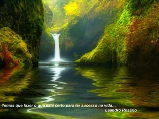 Temos que fazer o que está certo para ter sucesso na vida… Leandro Rosário 