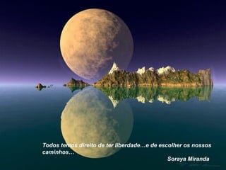 Todos temos direito de ter liberdade…e de escolher os nossos caminhos… Soraya Miranda 