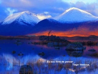 Eu sou livre de pensar… Tiago Ventosa 