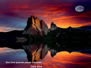 Sou livre quando posso escolher… Cátia Silva 