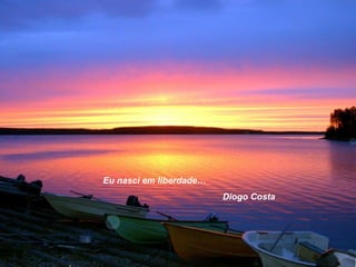 Eu nasci em liberdade… Diogo Costa 