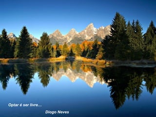 Optar é ser livre… Diogo Neves 