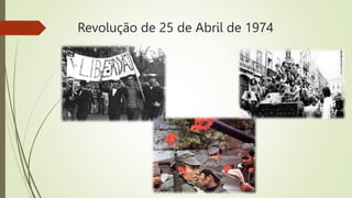 Revolução de 25 de Abril de 1974
 