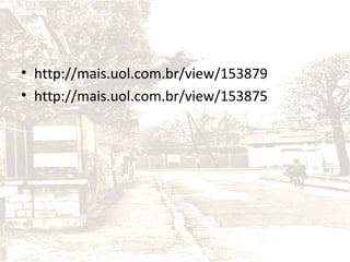 • http://mais.uol.com.br/view/153879
• http://mais.uol.com.br/view/153875

 