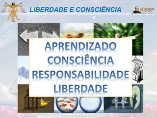 LIBERDADE E CONSCIÊNCIA
 