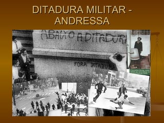 DITADURA MILITAR - ANDRESSA 