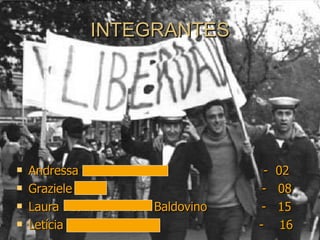 INTEGRANTES Andressa Harumi Kaneko  -  02 Graziele Pires  -  08 Laura Beatriz de Mello Baldovino  -  15 Letícia Alves de Oliveira  -  16 