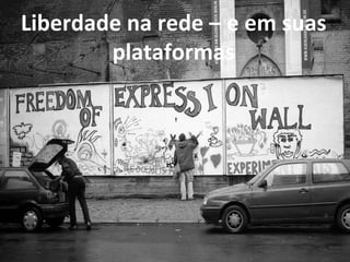 Liberdade na rede – e em suas plataformas 