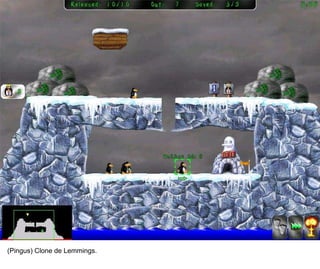 13




(Pingus) Clone de Lemmings.
 