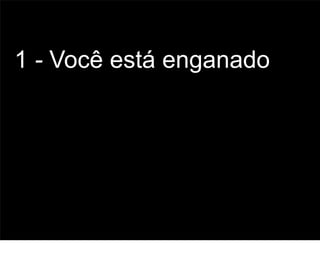 1 - Você está enganado




                         51
 