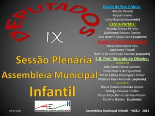 29-05-2014 Assembleia Municipal Infantil – VISEU - 2014
Escola de Boa Aldeia:
-Beatriz Ribeiro
-Raquel Soares
-Luísa Bapti...