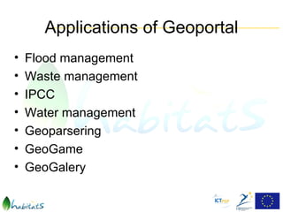 Applications of Geoportal
•   Flood management
•   Waste management
•   IPCC
•   Water management
•   Geoparsering
•   GeoGame
•   GeoGalery
 