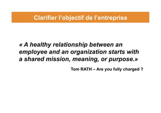 Clarifier l’objectif de l’entreprise
« A healthy relationship between an
employee and an organization starts with
a shared...