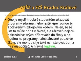 VOŠZ a SZŠ Hradec Králové
●   http://www.linuxexpres.cz/business/nasazeni-svobodneho-softwaru-na-stredni-skole

●   Ono je...