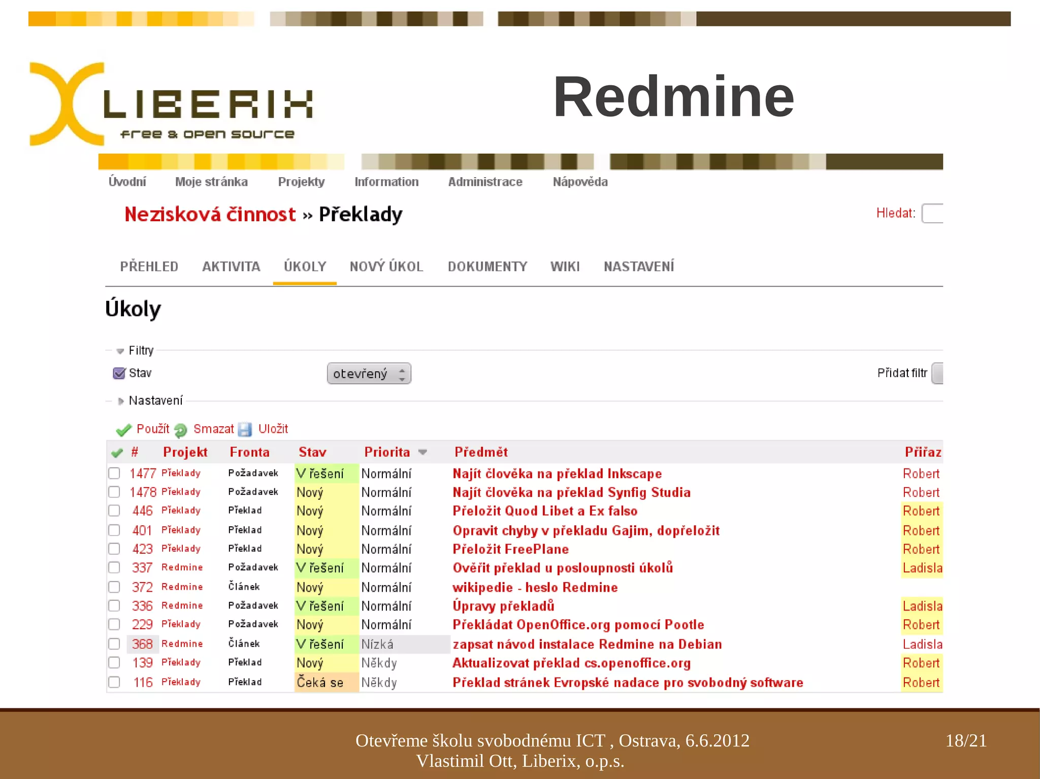 Redmine




Otevřeme školu svobodnému ICT , Ostrava, 6.6.2012   18/21
       Vlastimil Ott, Liberix, o.p.s.
 