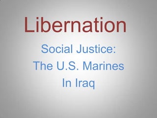 Libernation Social Justice: The U.S. Marines In Iraq 