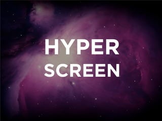 HYPER
SCREEN
 