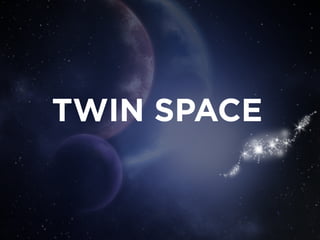 TWIN SPACE
 