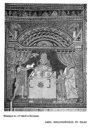 e
Mosaïque du v i siècle à Ravenne.

                                    ABEL, MELCHISÉDECH ET ISAAC
 