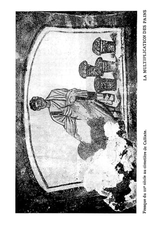 c
Fresque du i n siècle au cimetière de Callixte.   LA M U L T I P L I C A T I O N D E S P A I N S
 