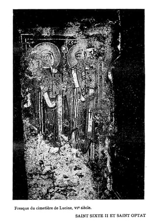 E
Fresque du cimetière de Lucine, VI siècle.
                                 S A I N T S I X T E II E T S A I N T O P T A T
 