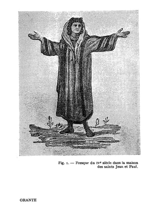 e
         Fig. i. — Fresque du I V siècle dans la maison
                               des saints Jean et Paul.




ORANTE
 