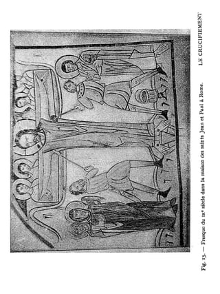 e
I 3   . — Fresque du i x siècle dans la maison des saints Jean et Paul à Rome.   LE CRUC1FIEMENJ
 