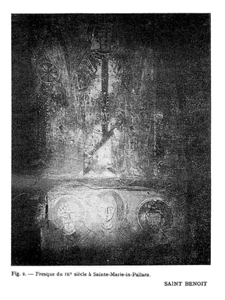 e
Fig. 2. — Fresque du i x siècle à Sainte-Marie-in-Pallara.

                                                             SAINT BENOIT
 
