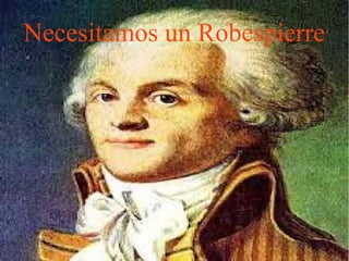Necesitamos un Robespierre
 