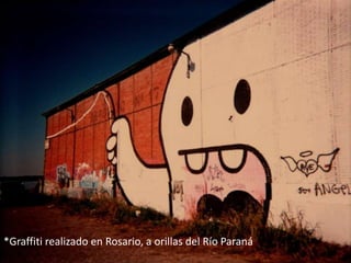 *Graffiti realizado en Rosario, a orillas del Río Paraná
 